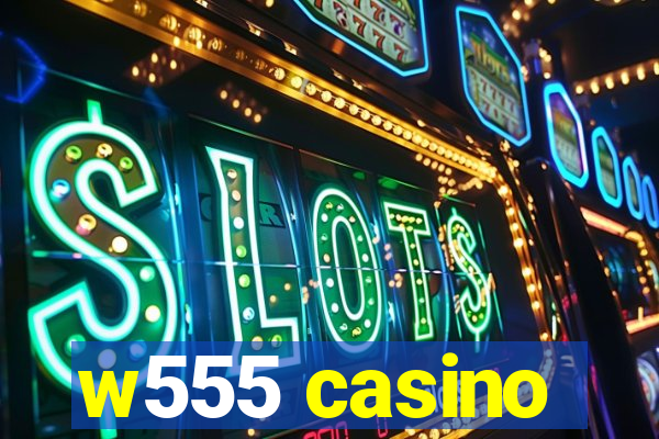 w555 casino